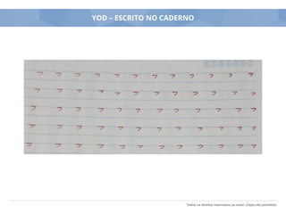 Todos os direitos reservados ao autor. Cópia não permitida.
YOD – ESCRITO NO CADERNO
 