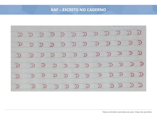 Todos os direitos reservados ao autor. Cópia não permitida.
KAF – ESCRITO NO CADERNO
 