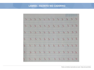 Todos os direitos reservados ao autor. Cópia não permitida.
LAMED – ESCRITO NO CADERNO
 