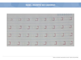 Todos os direitos reservados ao autor. Cópia não permitida.
NUM – ESCRITO NO CADERNO
 