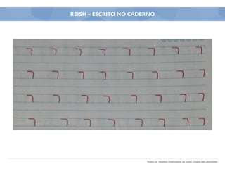 Todos os direitos reservados ao autor. Cópia não permitida.
REISH – ESCRITO NO CADERNO
 