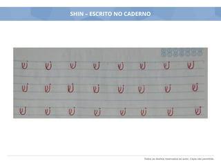 Todos os direitos reservados ao autor. Cópia não permitida.
SHIN – ESCRITO NO CADERNO
 