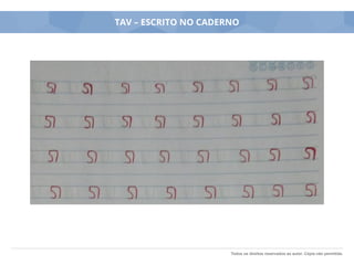 Todos os direitos reservados ao autor. Cópia não permitida.
TAV – ESCRITO NO CADERNO
 