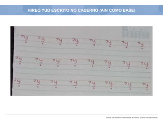 Todos os direitos reservados ao autor. Cópia não permitida.
HIREQ YUD ESCRITO NO CADERNO (AIN COMO BASE)
 