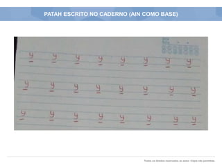 Todos os direitos reservados ao autor. Cópia não permitida.
PATAH ESCRITO NO CADERNO (AIN COMO BASE)
 
