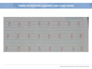 Todos os direitos reservados ao autor. Cópia não permitida.
TSERE ESCRITO NO CADERNO (AIN COMO BASE)
 