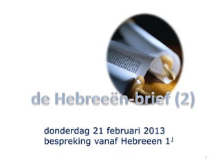 donderdag 21 februari 2013
bespreking vanaf Hebreeen 11
                               1
 