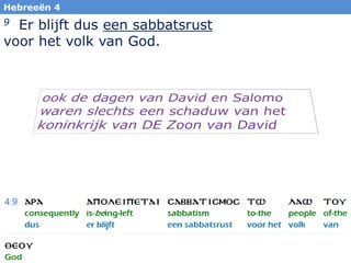 37
Hebreeën 4
9 Er blijft dus een sabbatsrust
voor het volk van God.
 