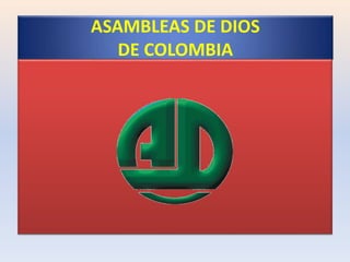 ASAMBLEAS DE DIOS
DE COLOMBIA
 