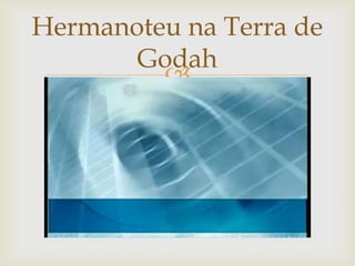 Hermanoteu na Terra de Godah