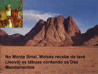 No Monte Sinai, Moisés recebe de Iavé (Jeová) as tábuas contendo os Dez Mandamentos 