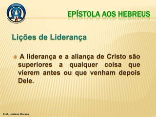 EPÍSTOLA AOS HEBREUS




Prof. Josiano Moraes
 