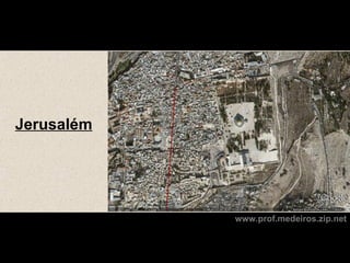 Jerusalém




            www.prof.medeiros.zip.net
 