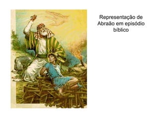 Representação de
Abraão em episódio
bíblico
 