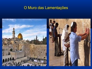 O Muro das LamentaçõesO Muro das Lamentações
 