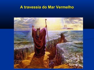 A travessia do Mar VermelhoA travessia do Mar Vermelho
 