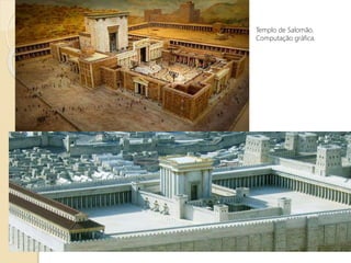 Templo de Salomão.
Computação gráfica.
 