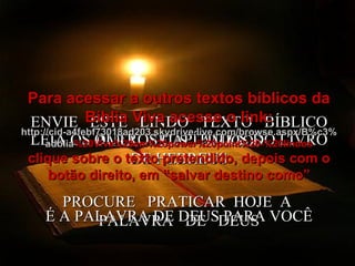 ENVIE  ESTE  LINDO  TEXTO  BÍBLICO PARA  SEUS  AMIGOS PROCURE  PRATICAR  HOJE  A  PALAVRA  DE  DEUS LEIA OS OUTROS CAPÍTULOS DO LIVRO DE HEBREUS É A PALAVRA DE DEUS PARA VOCÊ Para acessar a outros textos bíblicos da Bíblia Viva acesse o link: http :// cid -a4febf73018ad203. skydrive . live .com/ browse . aspx /B%c3% adblia %20Viva%20em%20power%20point%20-%20lindos clique sobre o texto pretendido, depois com o botão direito, em “salvar destino como” 