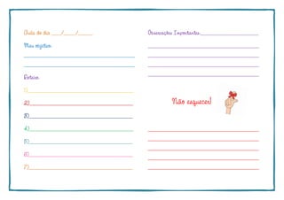 Aula do dia ____/_____/______
Meu objetivo:
______________________________________________
______________________________________________
Roteiro:
1)____________________________________________
2)___________________________________________
3)___________________________________________
4)___________________________________________
5)___________________________________________
6)___________________________________________
7)___________________________________________
Observações Importantes:________________________
______________________________________________
______________________________________________
______________________________________________
______________________________________________
Não esquecer!
______________________________________________
______________________________________________
______________________________________________
______________________________________________
______________________________________________
 