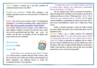 Aula do dia ____/_____/______
Objetivo: Ensinar as crianças que o que Deus prometeu ele
certamente cumprirá: Jesus vai voltar!
Versículo para memorizar: “Porém Deus prometeu, e nós
estamos esperando um novo céu e uma nova terra” (2 Pedro 3.13
– NTLH).
Quebra - Gelo: Passar para a turma o vídeo: “O arrebatamento
(português)”. É um vídeo em animação sobre a volta de Cristo. O
link é: https://www.youtube.com/watch?v=NkoKI5qF5Fo .
Compartilhar: Conversar com as crianças se elas sabem o que o
vídeo significa. Pergunte se devemos ter medo desse dia, e quem
são as pessoas que ficarão para trás. Diga que para nós
cristãos, este dia deve ser desejado, um dia de alegria, pois
iremos morar com nosso Salvador.
Hora do ensino:
Autor do livro: Pedro
Capítulos: 03
“Simão Pedro, servo e apóstolo de Jesus Cristo” (2 Pedro
2.1a). Assim começa a segunda carta que Pedro escreveu. Nela,
ele se preocupa com os irmãos que estavam sendo enganados por
falsos pregadores, que tentavam desviar os crentes dos
ensinamentos de Jesus e Seus apóstolos.
“E também houve entre o povo falsos profetas, como entre
vós haverá falsos doutores, que introduzirão encobertamente
heresias de perdição...” (2 Pedro 2.1)
Em sua segunda carta, Pedro se preocupa em despertar o
ânimo da igreja local e fortalecer a fé na promessa de que Jesus
voltará para buscar os Seus. É Pedro quem diz: “Mas o Dia do
Senhor virá como o ladrão de noite...” (2 Pedro 3.10). Os crentes
esperam confiantes o cumprimento da promessa por novos Céus e
nova Terra, onde habitarão os justos com o Senhor Jesus Cristo
(v.13).
Pedro se despede, louvando o Nome do Senhor, dizendo
que toda a glória seja dada a Jesus Cristo tanto agora como na
eternidade (v.18).
Aplicação: Tudo o que o Senhor prometeu Ele certamente
cumprirá. Jesus disse: “E se eu for e lhes preparar lugar, voltarei
e os levarei para mim, para que vocês estejam onde eu estiver”.
(João 14.3). Pedro se preocupou em reafirmar isto aos crentes,
pois eles estavam achando que Jesus já não voltaria por causa
da demora. Mas como o próprio apóstolo afirmou: um dia para o
Senhor é como mil anos e mil anos como um dia. Jesus irá voltar
para buscar os Seus. E você, está preparado?
 