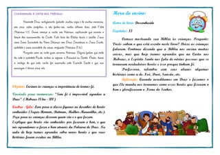 Hora do ensino:
Autor do livro: Desconhecido
Capítulos: 13
Comece mostrando sua Bíblia às crianças. Pergunte:
Vocês sabem o que está escrito neste livro? Deixe as crianças
falarem. Continue dizendo que a Bíblia nos ensina muitas
coisas, mas que hoje iremos aprender que na Carta aos
Hebreus, o Espírito Santo nos fala de várias pessoas que se
tornaram verdadeiros heróis e isso porque tinham fé.
Professora, relembre com seus alunos algumas
histórias como a de Noé, Davi, Sansão, etc.
Aplicação: Quando acreditamos em Deus e fazemos o
que Ele manda nos tornamos como esses heróis que fizeram o
bem e glorificaram o Nome do Senhor.
Conhecendo a carta aos Hebreus:
Havendo Deus, antigamente, falado, muitas vezes e de muitas maneiras,
aos pais, pelos profetas, a nós falou-nos, nestes últimos dias, pelo Filho
(Hebreus 1.1). Assim começa a carta aos Hebreus, explicando que vivemos o
tempo dos ensinamentos de Cristo. Este livro da Bíblia louva e exalta Jesus
como Sumo Sacerdote da Nova Aliança com Deus: Considerai a Jesus Cristo,
apóstolo e sumo sacerdote da nossa confissão (Hebreus 3.1b).
Ninguém sabe ao certo quem escreveu Hebreus. Alguns falam que pode
ter sido o apóstolo Paulo, outros se referem a Barnabé ou Apolo. Porém, temos
a certeza de que esta carta foi inspirada pelo Espírito Santo e que sua
mensagem é divina para nós.
Objetivo: Ensinar às crianças a importância de termos fé.
Versículo para memorizar: “Sem fé é impossível agradar a
Deus”. (Hebreus 11.6a - BV)
Quebra - Gelo: Leve para a classe figuras ou desenhos de heróis
conhecidos (Super-Homem, Batman, Mulher-Maravilha, etc.).
Peça para as crianças dizerem quem são e o que fazem.
Explique que heróis são conhecidos por fazerem o bem, e que
nós aprendemos a fazer o bem através da Palavra de Deus. Na
aula de hoje iremos aprender sobre novos heróis e que suas
histórias foram escritas na Bíblia.
 