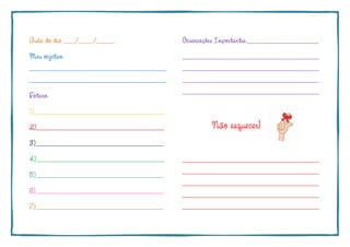 Aula do dia ____/_____/______
Meu objetivo:
______________________________________________
______________________________________________
Roteiro:
1)____________________________________________
2)___________________________________________
3)___________________________________________
4)___________________________________________
5)___________________________________________
6)___________________________________________
7)___________________________________________
Observações Importantes:________________________
______________________________________________
______________________________________________
______________________________________________
______________________________________________
Não esquecer!
______________________________________________
______________________________________________
______________________________________________
______________________________________________
______________________________________________
 