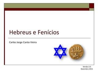 Hebreus e Fenícios
Carlos Jorge Canto Vieira




                              Versão 2.0
                            Dezembro 2011
 