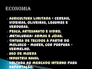 ECONOMIAAgricultura limitada = cereais, videiras, oliveiras, legumes e verduras.