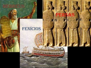 HEBREUS
                 PERSAS

      FENÍCiOS
 