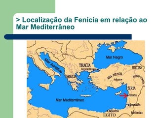 > Localização da Fenícia em relação ao Mar Mediterrâneo 