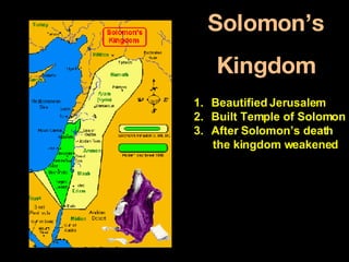 Solomon’s Kingdom Beautified Jerusalem Built Temple of Solomon After Solomon’s death the kingdom weakened 