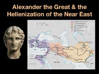 Alexander the Great & the Hellenization of the Near East 