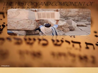 THE HISTORY AND COMPONENT OF
HEBREW BIBLE
 