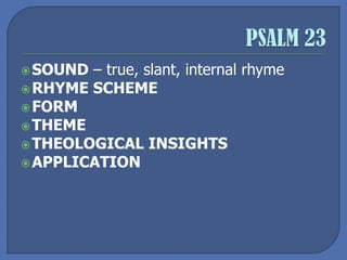SOUND – true, slant, internal rhyme
RHYME SCHEME
FORM
THEME
THEOLOGICAL INSIGHTS
APPLICATION
 