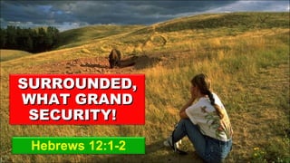 Hebrews 12:1-2 SURROUNDED, WHAT GRAND SECURITY!  