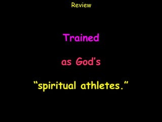 Review




      Trained

      as God’s

“spiritual athletes.”
 