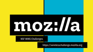 NSF WINS Challenges
https://wirelesschallenge.mozilla.org
 