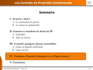 16	
  
Me Céline Bondard, 02-15 16
Les Contrats de Propriété Intellectuelle
IV. Licences Creative Commons et Open source
A...