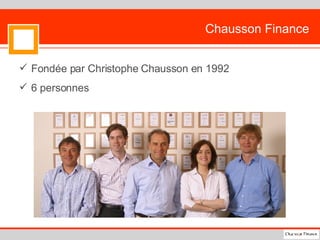 Chausson Finance Fondée par Christophe Chausson en 1992 6 personnes 