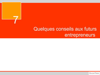 Quelques conseils aux futurs entrepreneurs  7 