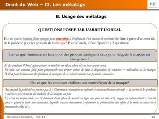 12
Me Céline Bondard, Jul-15 12
Droit du Web – II. Les métatags
Entrez « L’Oréal » sur Google: on n’est plus dirigé vers e...