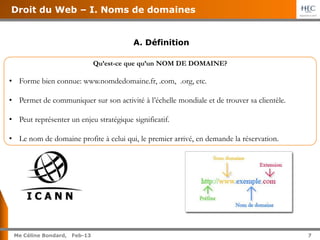 7
Me Céline Bondard, Jul-15 7
Droit du Web – I. Noms de domaines
Comment assurer la PROTECTION de son nom de domaine?
• Le...