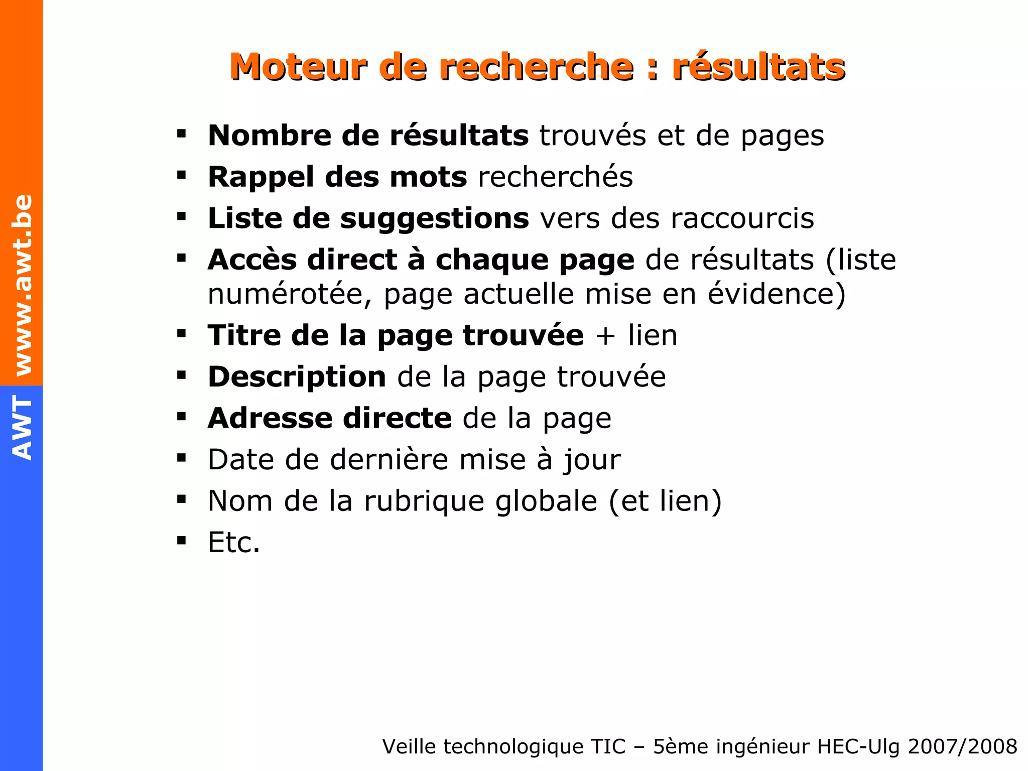 Moteur de recherche : résultats Nombre de résultats  trouvés et de pages Rappel des mots  recherchés Liste de suggestions  vers des raccourcis Accès direct à chaque page  de résultats (liste numérotée, page actuelle mise en évidence) Titre de la page trouvée  + lien Description  de la page trouvée Adresse directe  de la page Date de dernière mise à jour Nom de la rubrique globale (et lien) Etc. 