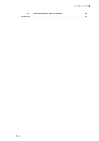 Simple Geometry Riveriv
Daftar Isi
6.4.2 Penerapan Persamaan Aliran Tak Permanen........................................................ 59
PustakaAcuan.........................................................................................................................................................60
 