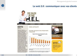 Management général avancé


                        Le web 2.0 : communiquer avec vos clients




© IDRH   HEC – CESA MGA -16 décembre 2009 –                           7
 