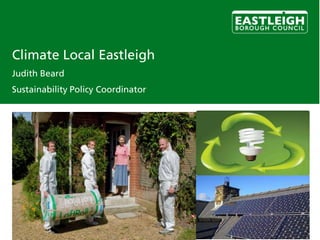 Climate Local Eastleigh
Judith Beard
Sustainability Policy Coordinator
 