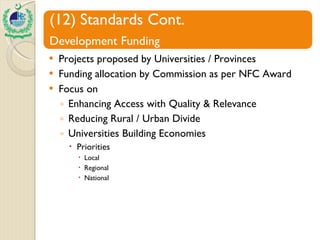 Projects proposed by Universities / Provinces Funding allocation by Commission as per NFC Award Focus on  Enhancing Access with Quality & Relevance Reducing Rural / Urban Divide Universities Building Economies Priorities Local Regional National 