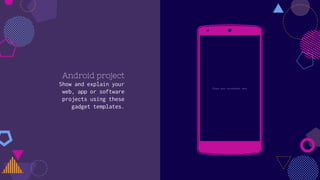 Android project
Show and explain your
web, app or software
projects using these
gadget templates.
Place your screenshot here
 