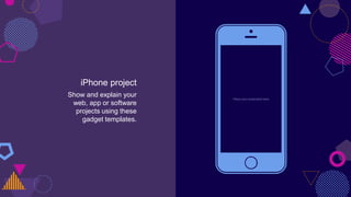 iPhone project
Show and explain your
web, app or software
projects using these
gadget templates.
Place your screenshot here
 