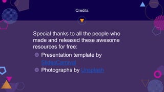Credits
Special thanks to all the people who
made and released these awesome
resources for free:
◍ Presentation template by
SlidesCarnival
◍ Photographs by Unsplash
 